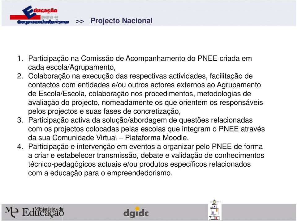 metodologias de avaliação do projecto, nomeadamente os que orientem os responsáveis pelos projectos e suas fases de concretização, 3.