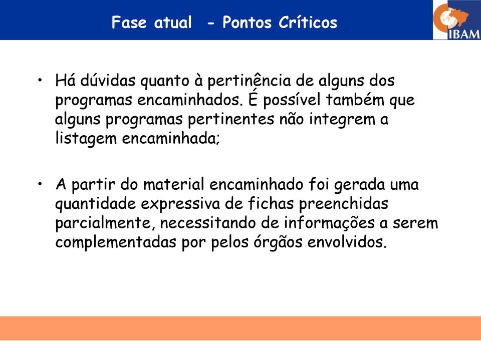 É possível também que alguns programas pertinentes não integrem a listagem encaminhada; A