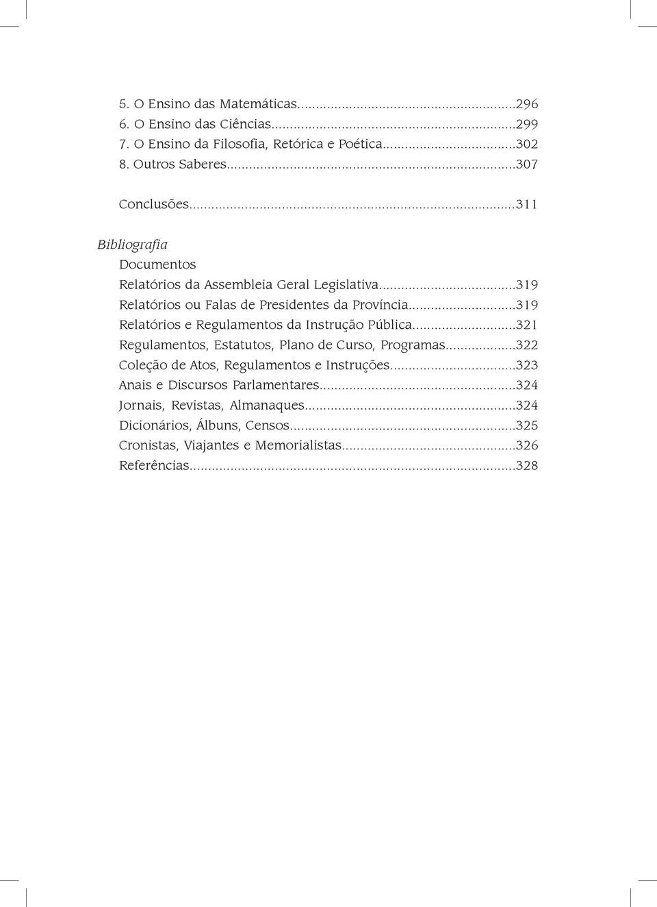 ..319 Relatórios e Regulamentos da Instrução Pública...321 Regulamentos, Estatutos, Plano de Curso, Programas.