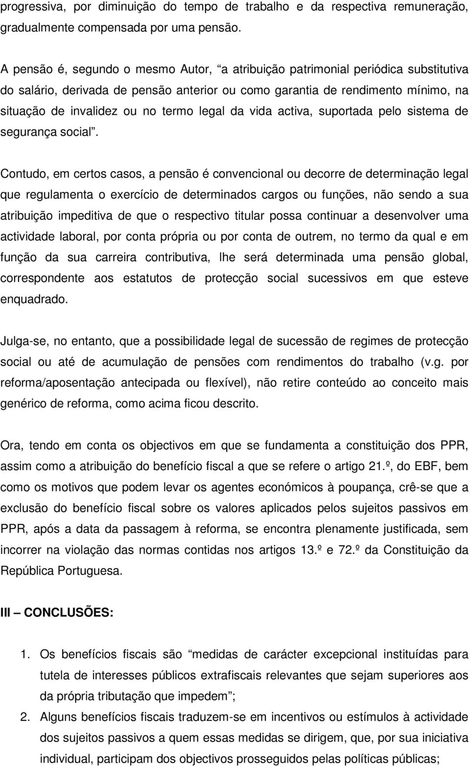 legal da vida activa, suportada pelo sistema de segurança social.