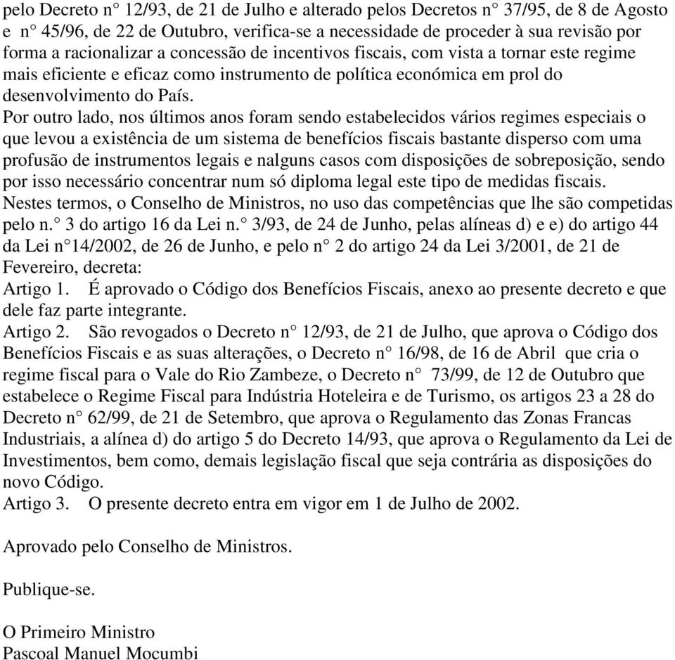 Por outro lado, nos últimos anos foram sendo estabelecidos vários regimes especiais o que levou a existência de um sistema de benefícios fiscais bastante disperso com uma profusão de instrumentos