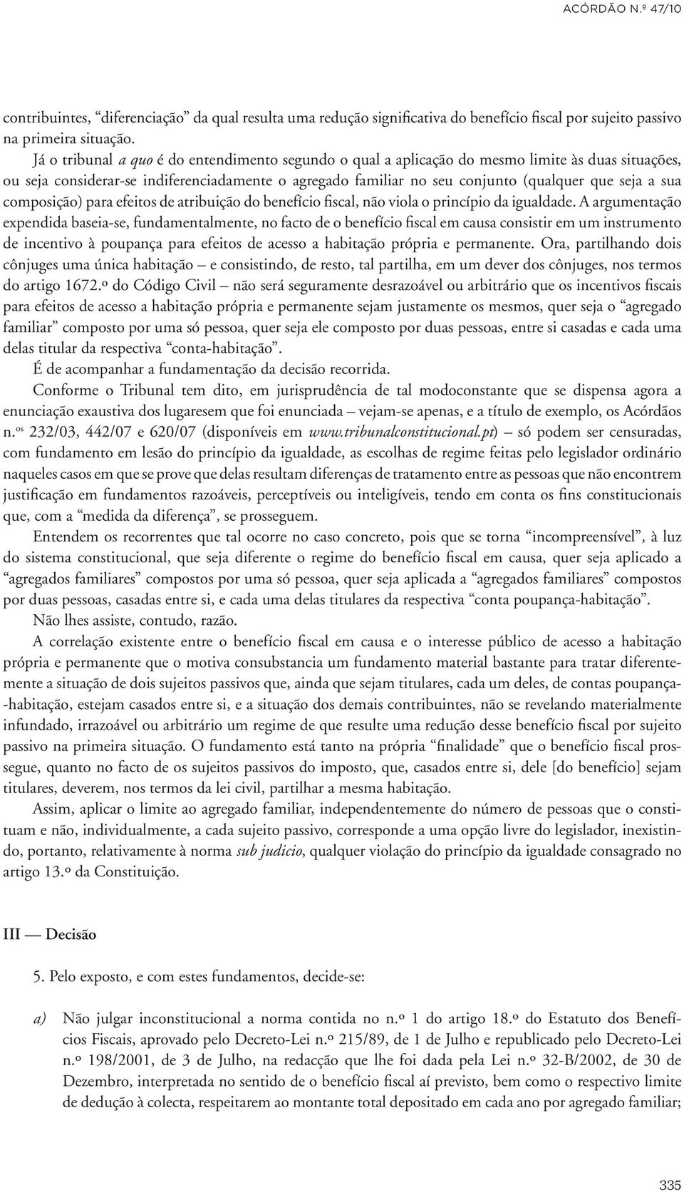 sua composição) para efeitos de atribuição do benefício fiscal, não viola o princípio da igualdade.