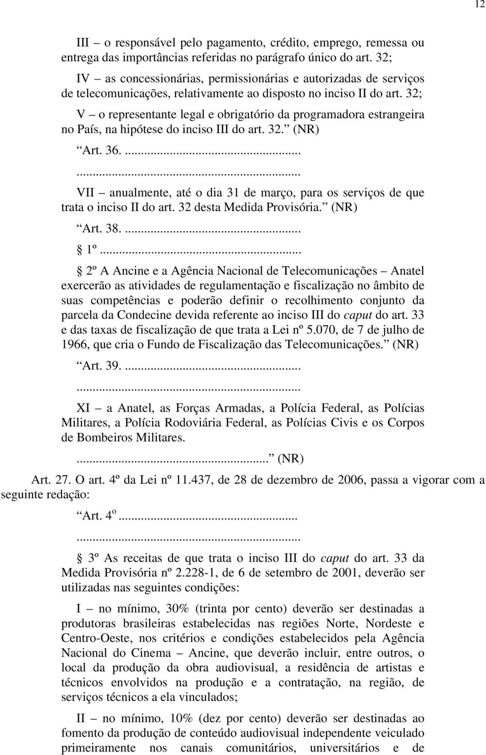 32; V o representante legal e obrigatório da programadora estrangeira no País, na hipótese do inciso III do art. 32. (NR) Art. 36.