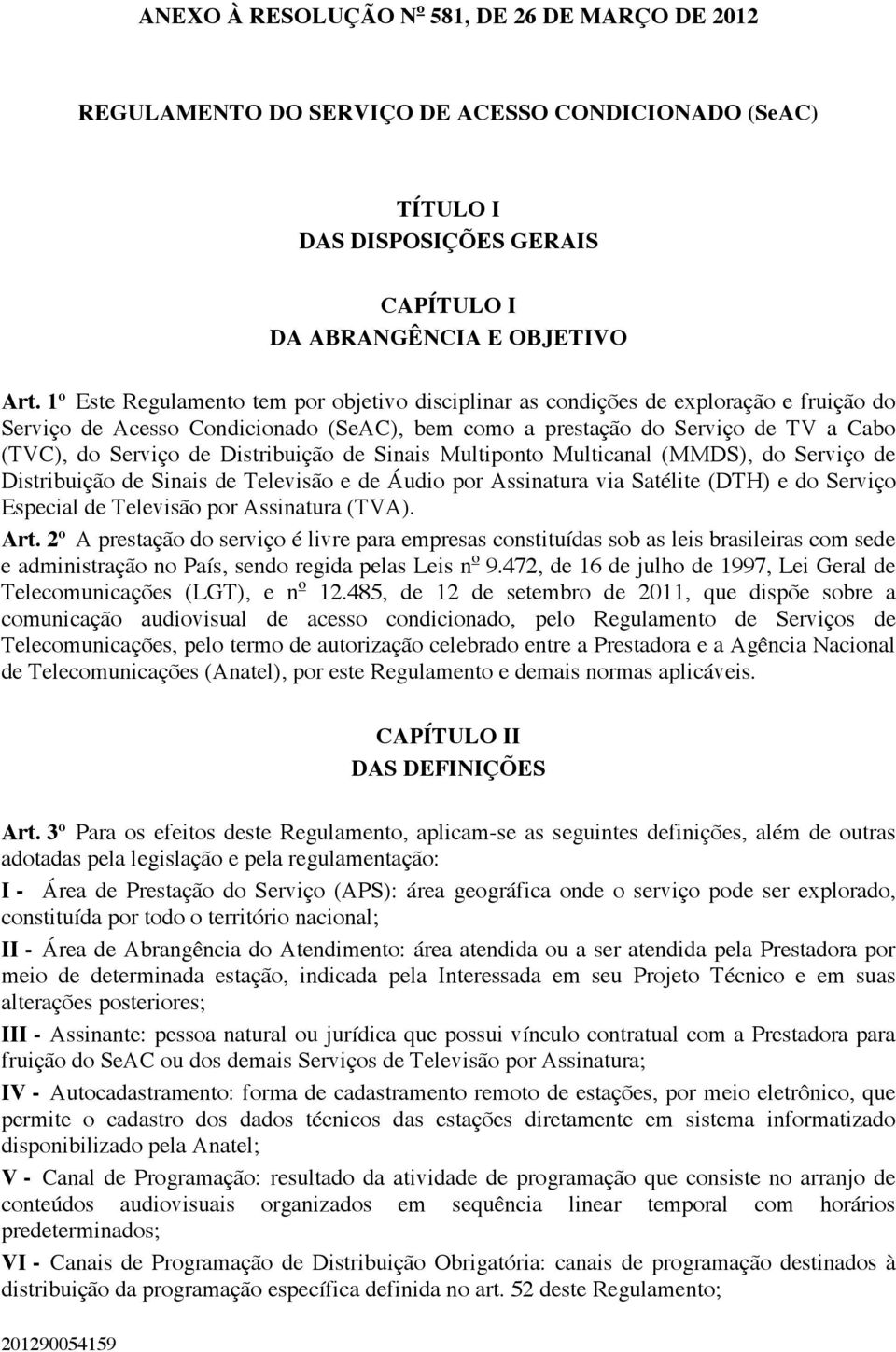 Distribuição de Sinais Multiponto Multicanal (MMDS), do Serviço de Distribuição de Sinais de Televisão e de Áudio por Assinatura via Satélite (DTH) e do Serviço Especial de Televisão por Assinatura