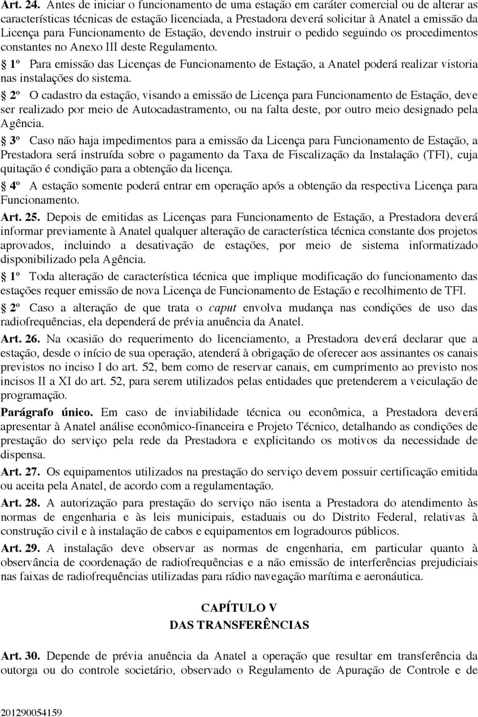 Funcionamento de Estação, devendo instruir o pedido seguindo os procedimentos constantes no Anexo III deste Regulamento.