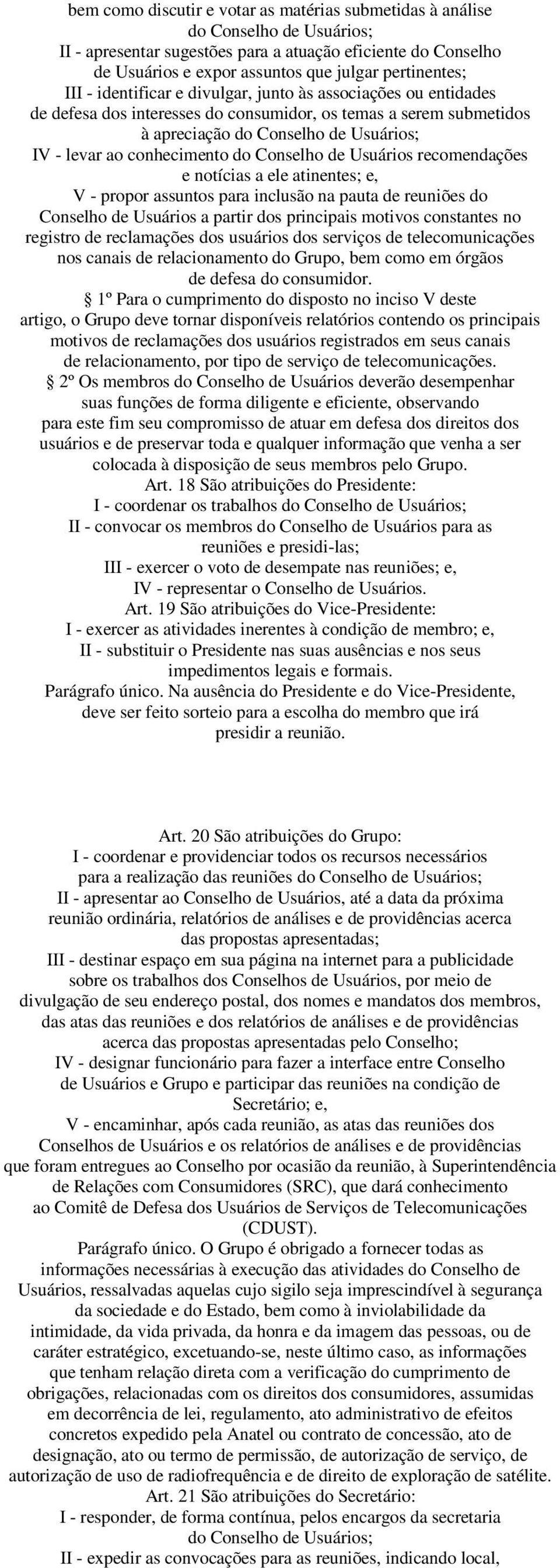 Conselho de Usuários recomendações e notícias a ele atinentes; e, V - propor assuntos para inclusão na pauta de reuniões do Conselho de Usuários a partir dos principais motivos constantes no registro