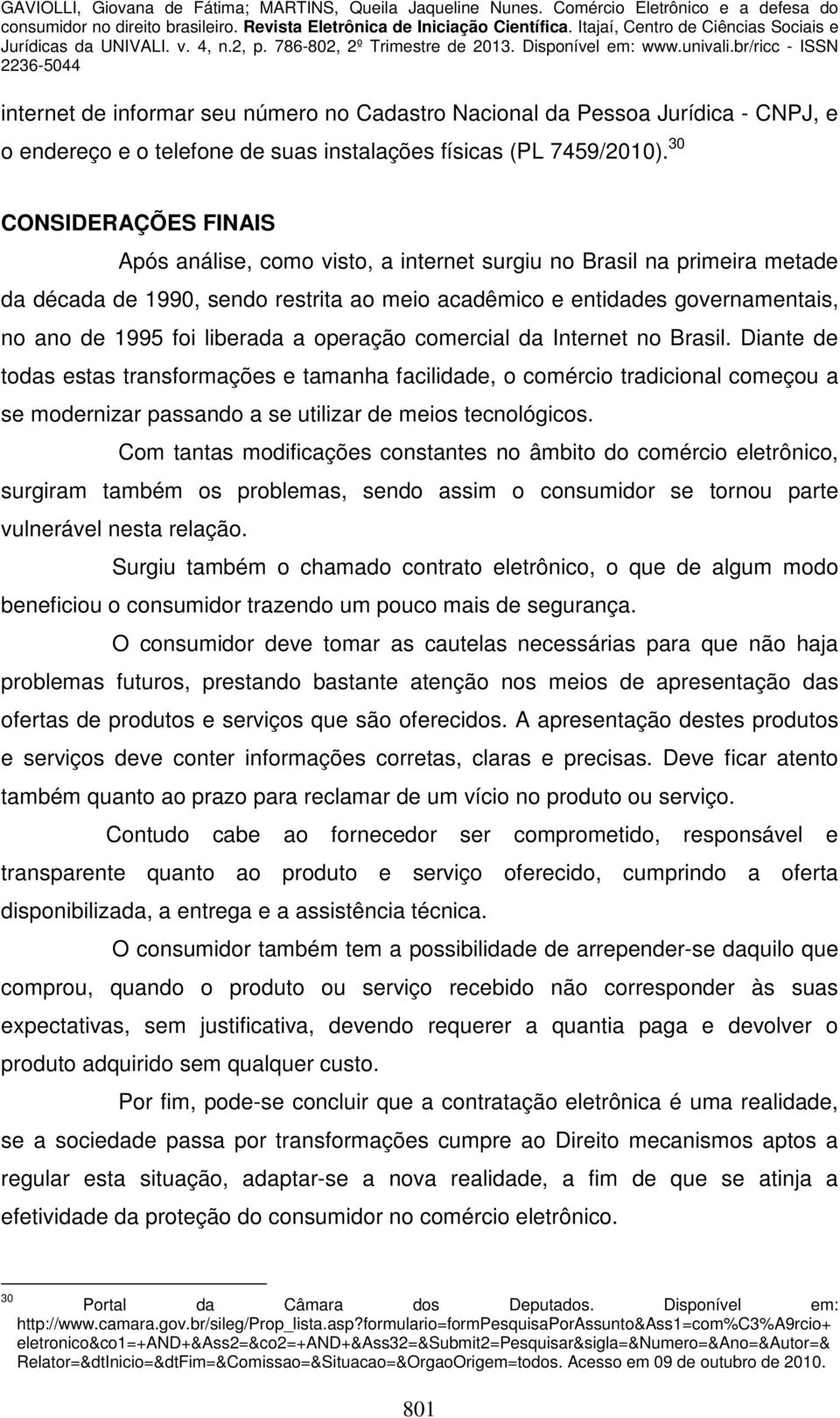 liberada a operação comercial da Internet no Brasil.