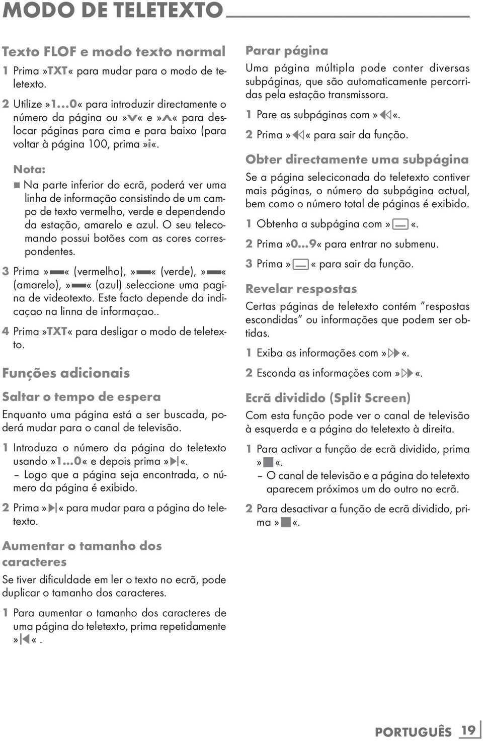 7 Na parte inferior do ecrã, poderá ver uma linha de informação consistindo de um campo de texto vermelho, verde e dependendo da estação, amarelo e azul.