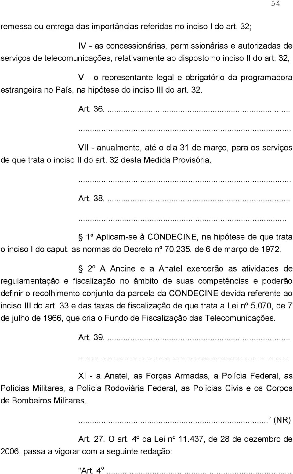 32; V - o representante legal e obrigatório da programadora estrangeira no País, na hipótese do inciso III do art. 32. Art. 36.