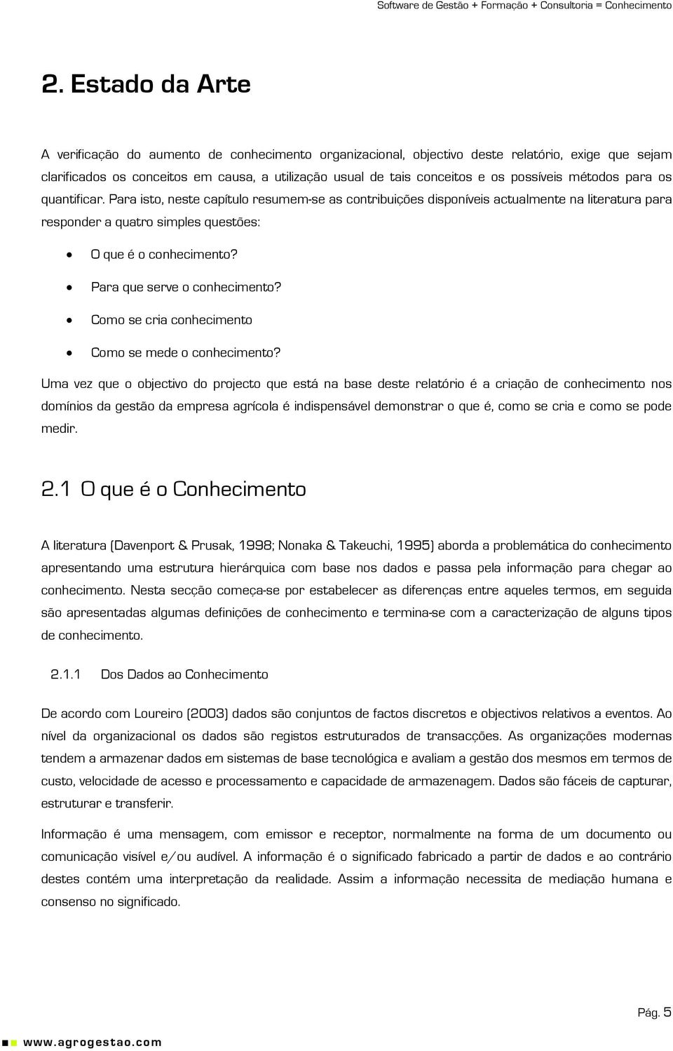 Para que serve o conhecimento? Como se cria conhecimento Como se mede o conhecimento?