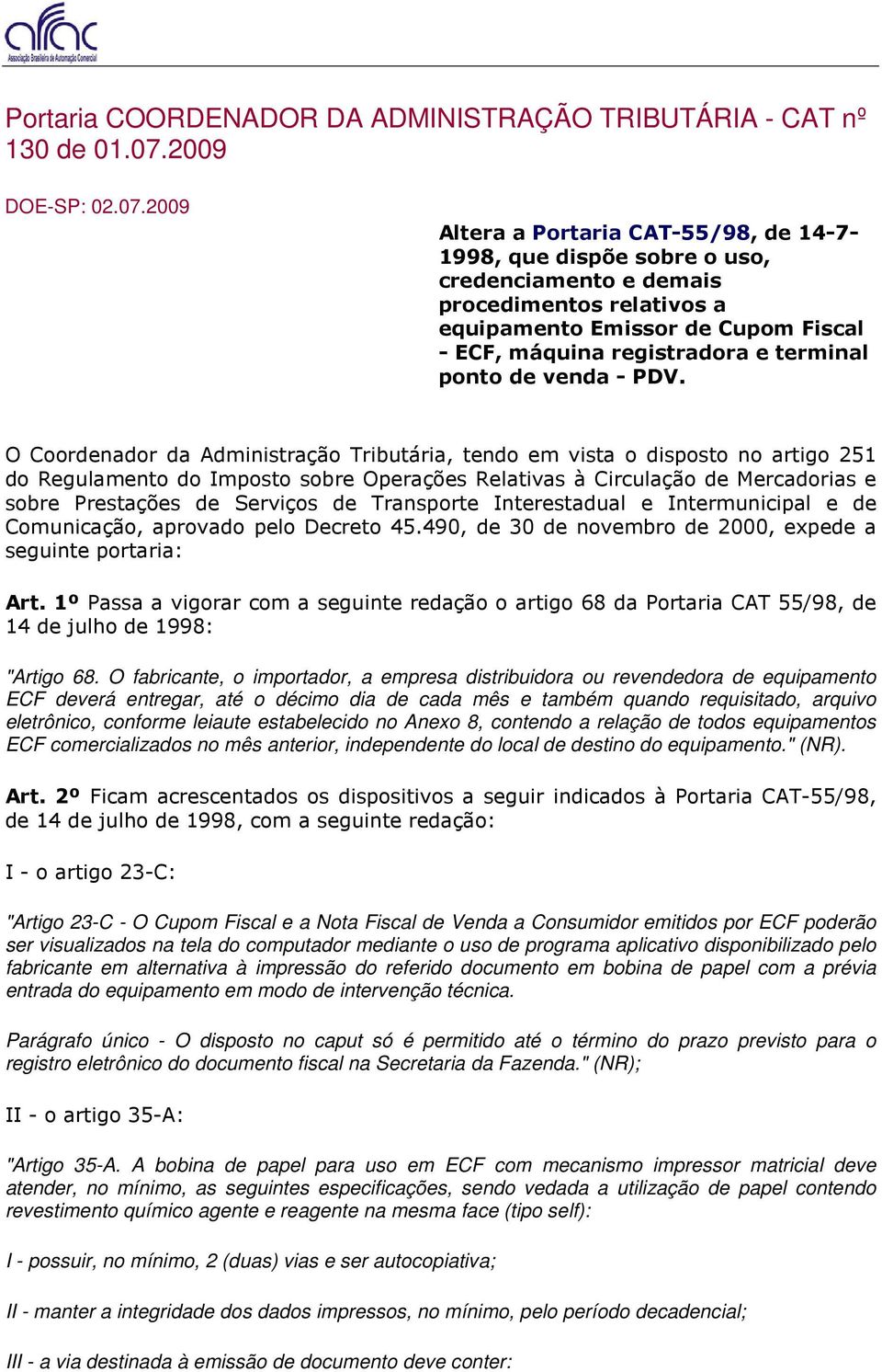 2009 Altera a Portaria CAT-55/98, de 14-7- 1998, que dispõe sobre o uso, credenciamento e demais procedimentos relativos a equipamento Emissor de Cupom Fiscal - ECF, máquina registradora e terminal