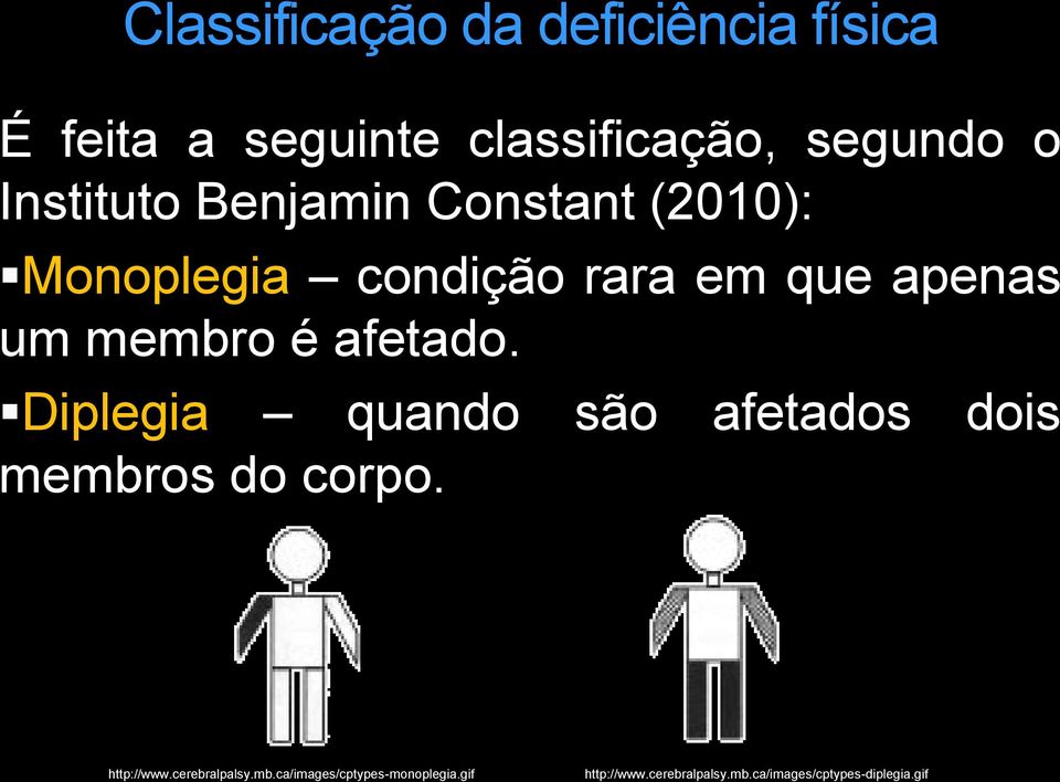 afetado. Diplegia quando são afetados dois membros do corpo. http://www.cerebralpalsy.