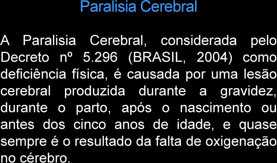 produzida durante a gravidez, durante o parto, após o nascimento ou antes dos