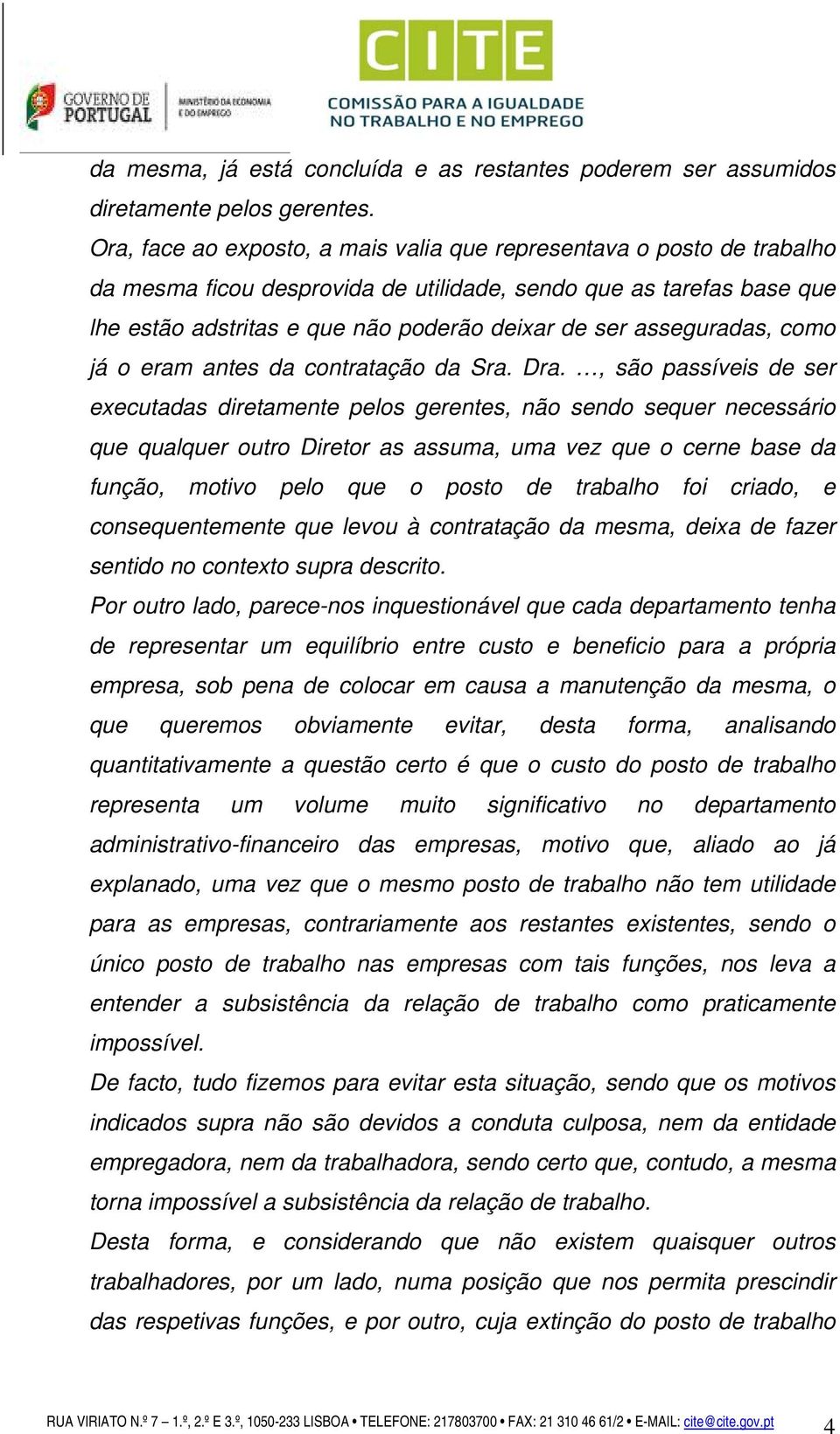 asseguradas, como já o eram antes da contratação da Sra. Dra.