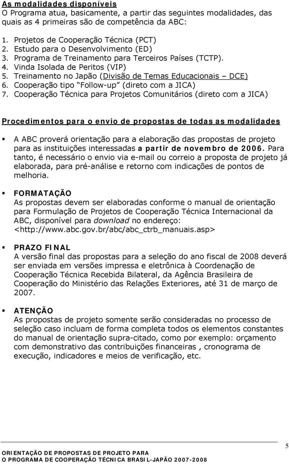 Cooperação tipo Follow-up (direto com a JICA) 7.