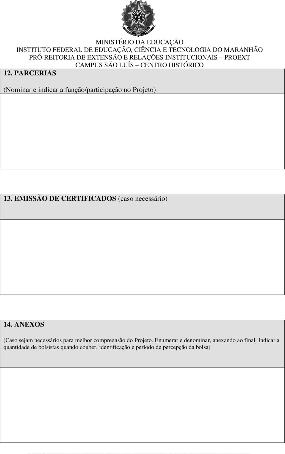 ANEXOS (Caso sejam necessários para melhor compreensão do Projeto.