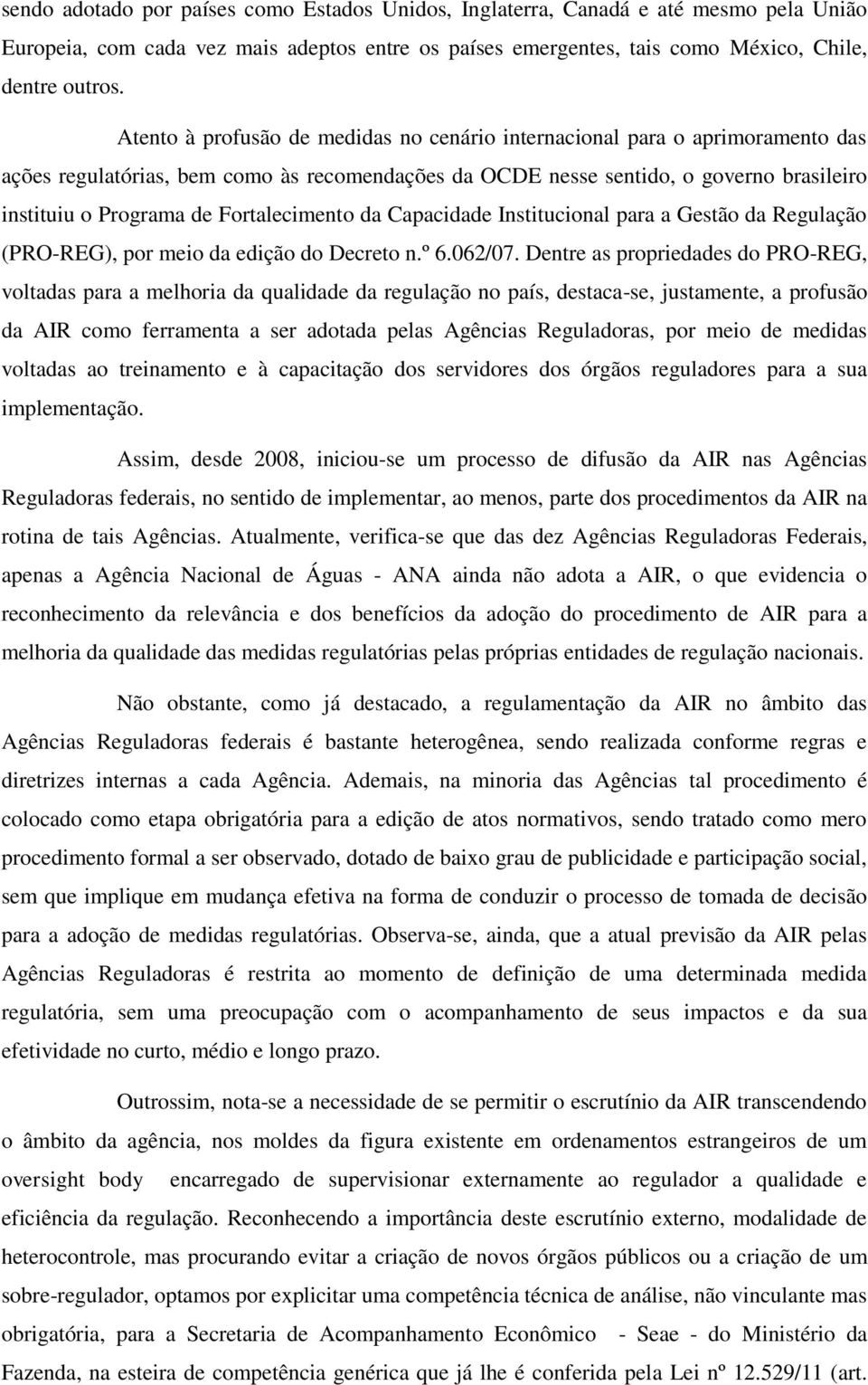 Fortalecimento da Capacidade Institucional para a Gestão da Regulação (PRO-REG), por meio da edição do Decreto n.º 6.062/07.