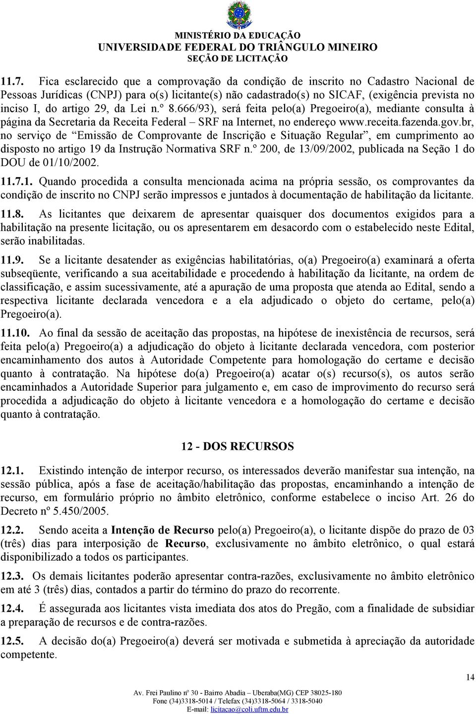 br, no serviço de Emissão de Comprovante de Inscrição e Situação Regular, em cumprimento ao disposto no artigo 19 da Instrução Normativa SRF n.