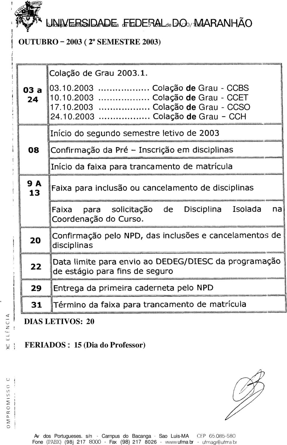 0.2003... Colação de Grau CCS 24.0.2003... Colação de Grau CCH... I U DIAS LETIVS: 20 :,L rj!