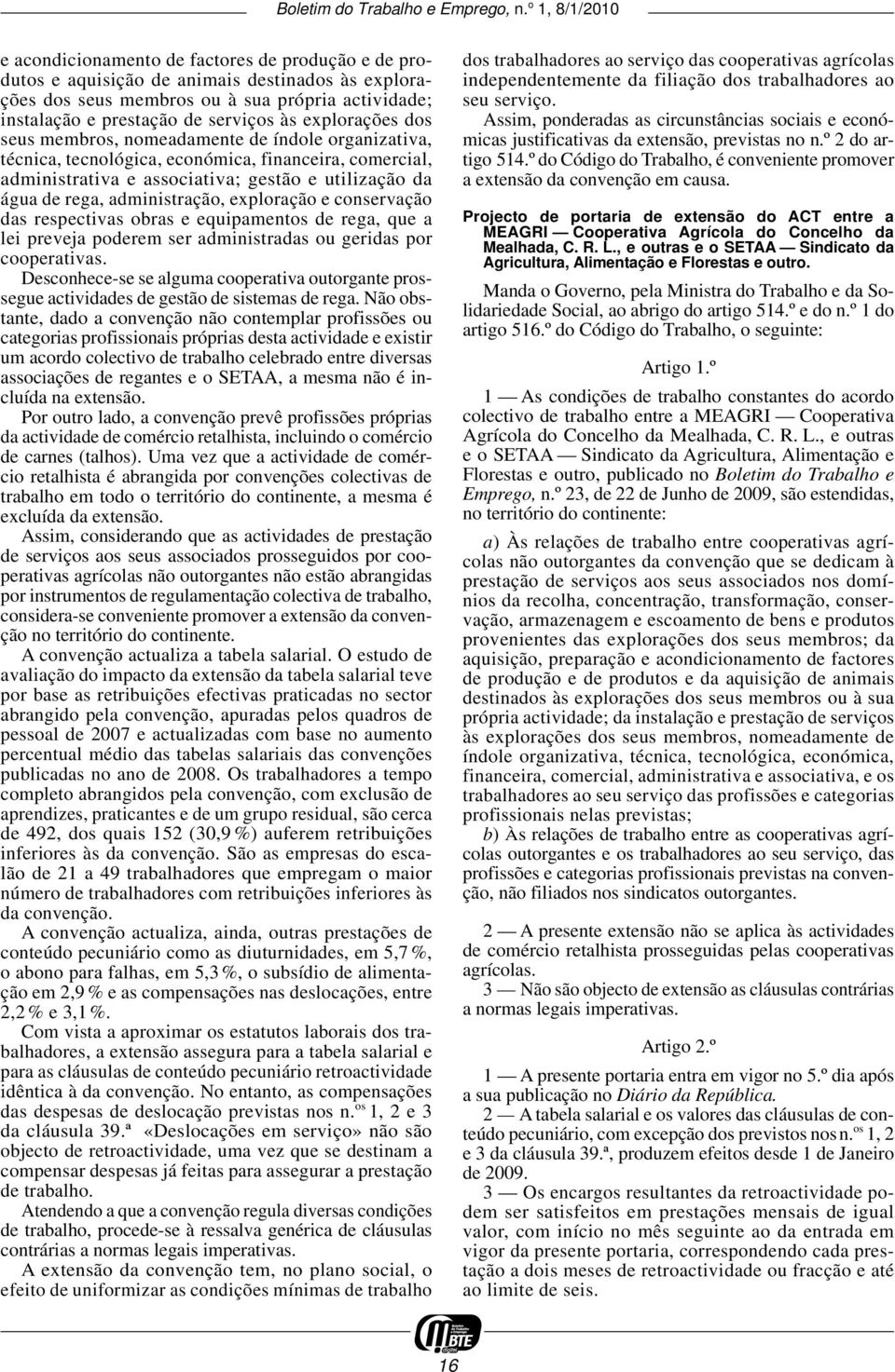 administração, exploração e conservação das respectivas obras e equipamentos de rega, que a lei preveja poderem ser administradas ou geridas por cooperativas.