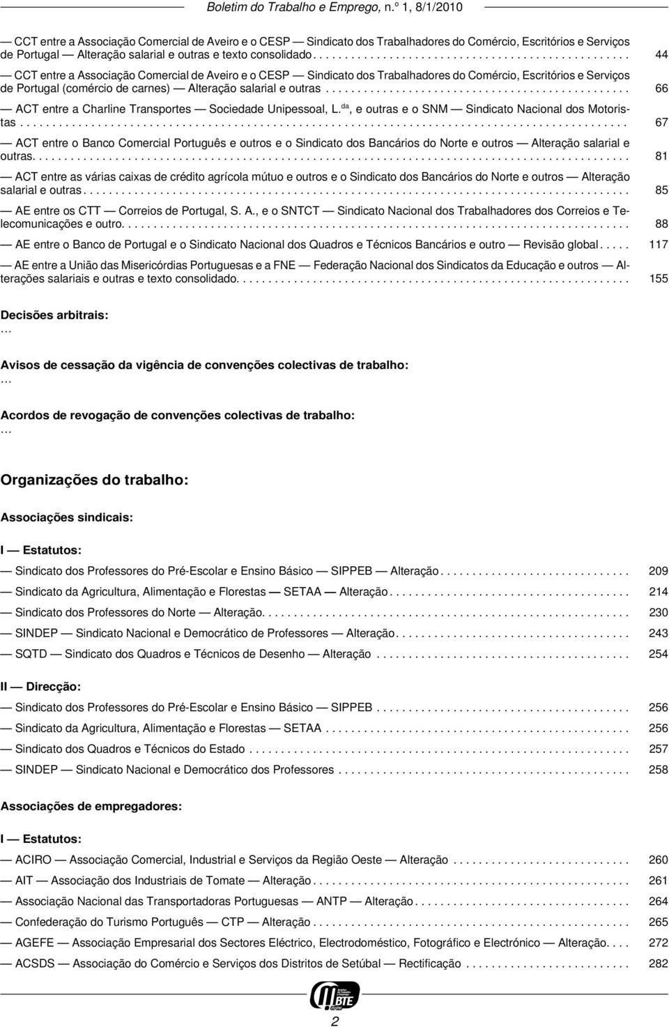 ............................................... 66 ACT entre a Charline Transportes Sociedade Unipessoal, L. da, e outras e o SNM Sindicato Nacional dos Motoristas.