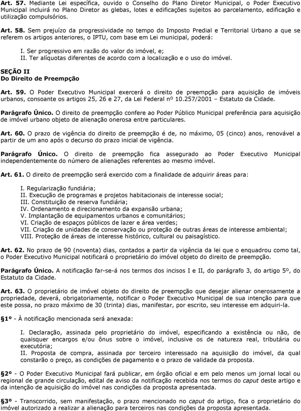 utilização compulsórios. Art. 58. Sem prejuízo da progressividade no tempo do Imposto Predial e Territorial Urbano a que se referem os artigos anteriores, o IPTU, com base em Lei municipal, poderá: I.