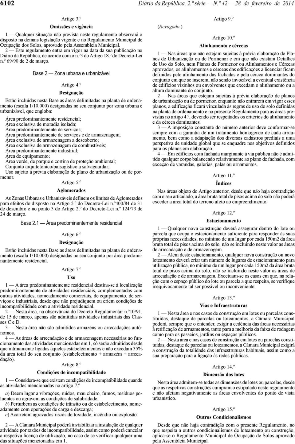 Municipal. 2 Este regulamento entra em vigor na data da sua publicação no Diário da República, de acordo com o n.º3 do Artigo 18.º do Decreto -Lei n.º 69/90 de 2 de março.