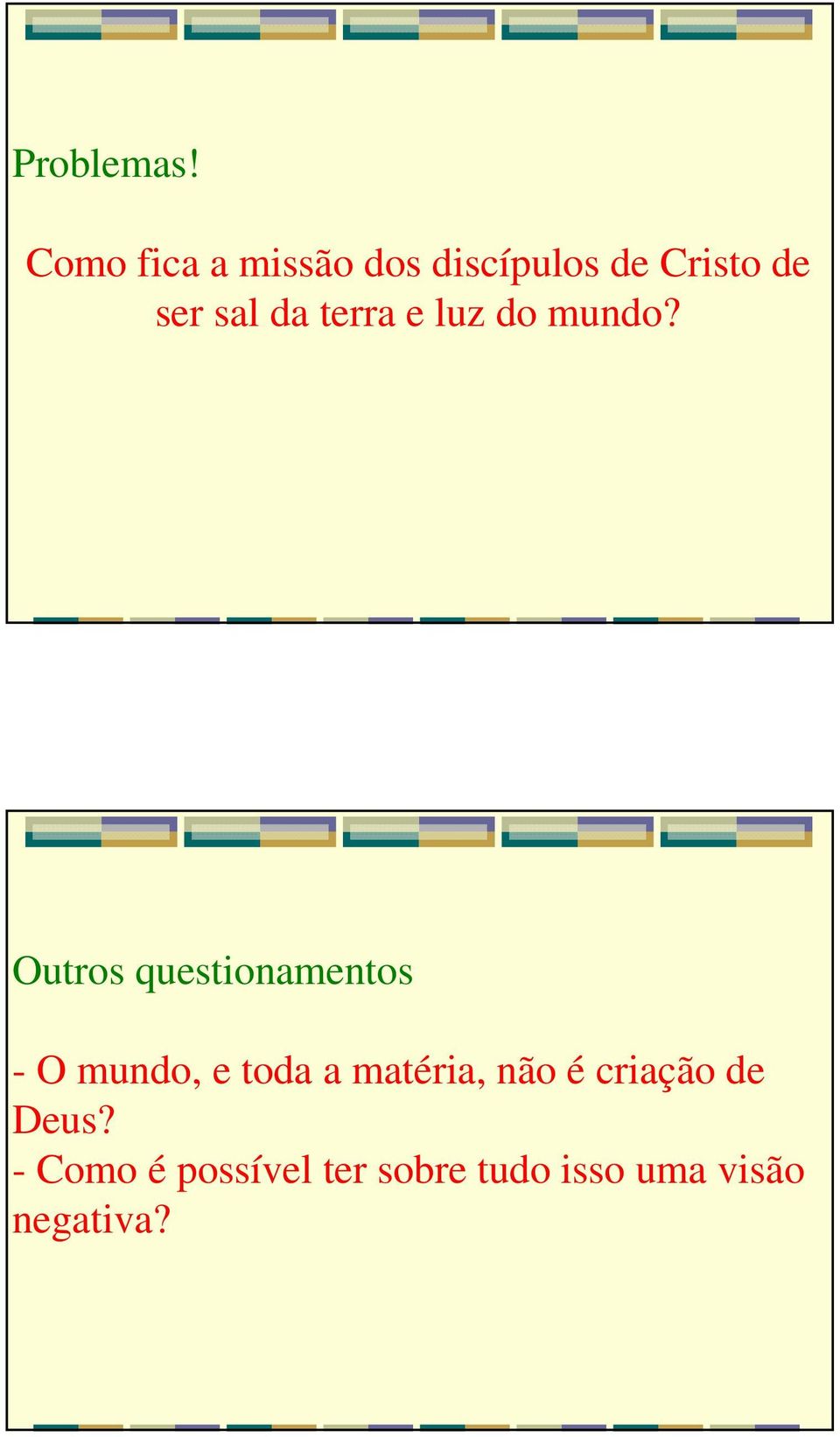 da terra e luz do mundo?