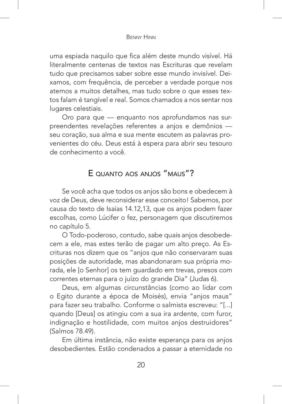 Oro para que enquanto nos aprofundamos nas surpreendentes revelações referentes a anjos e demônios seu coração, sua alma e sua mente escutem as palavras provenientes do céu.