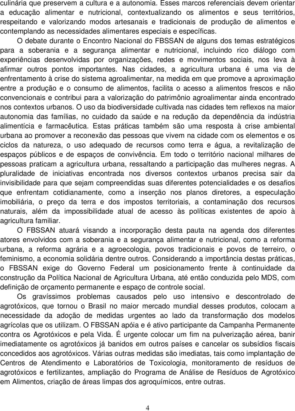 alimentos e contemplando as necessidades alimentares especiais e específicas.