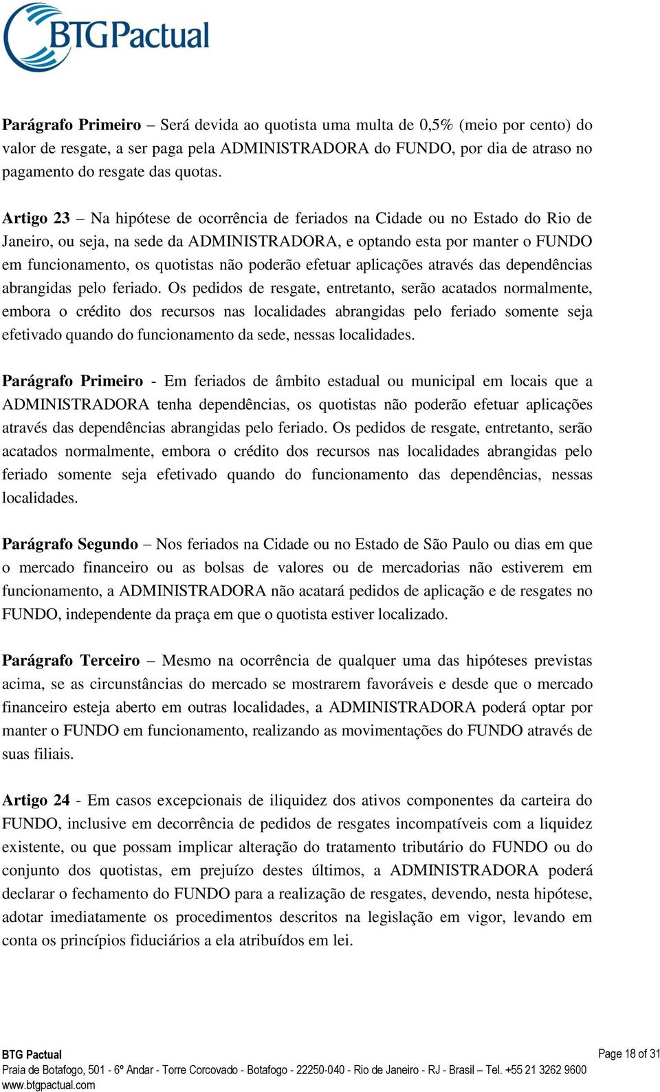 poderão efetuar aplicações através das dependências abrangidas pelo feriado.