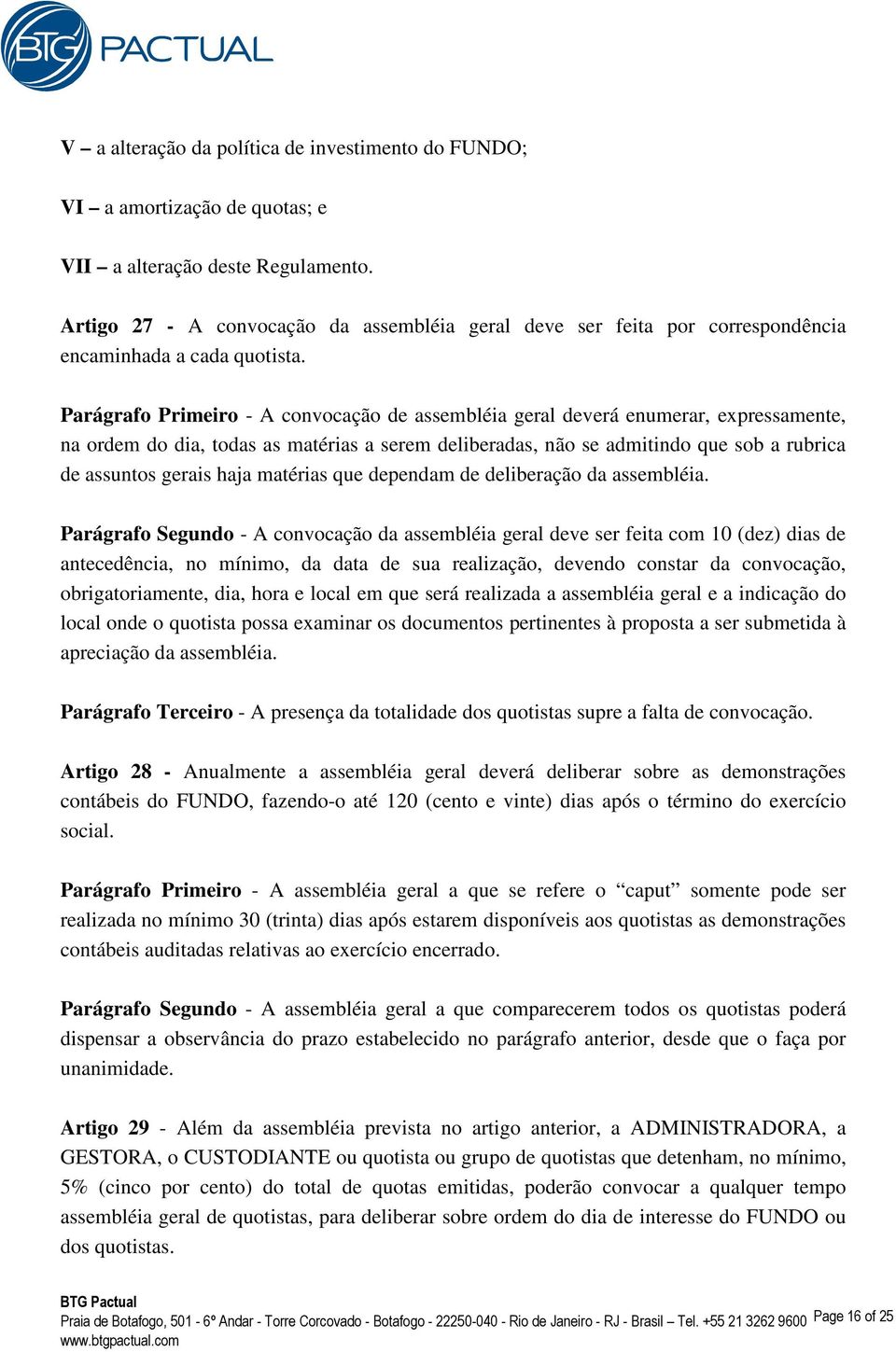 Parágrafo Primeiro - A convocação de assembléia geral deverá enumerar, expressamente, na ordem do dia, todas as matérias a serem deliberadas, não se admitindo que sob a rubrica de assuntos gerais