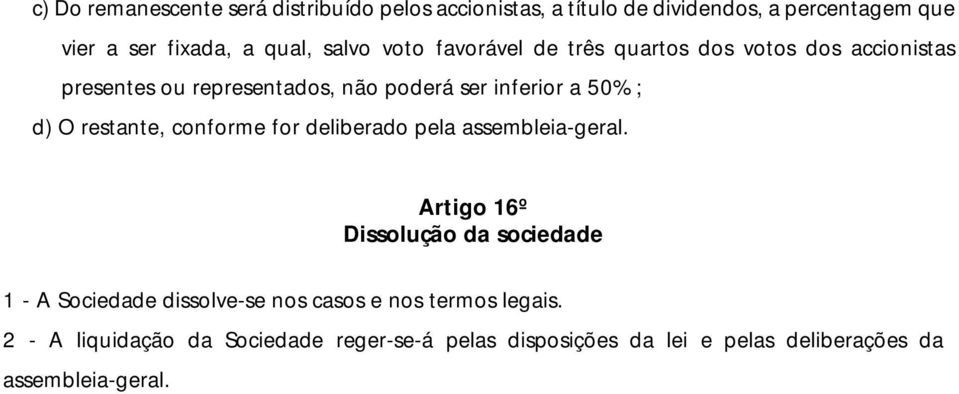 restante, conforme for deliberado pela assembleia-geral.