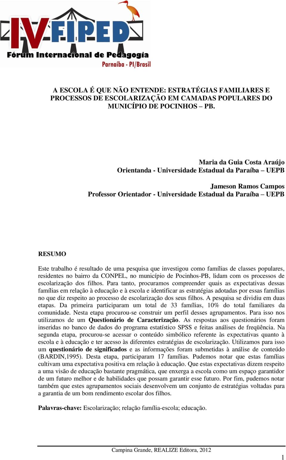 pesquisa que investigou como famílias de classes populares, residentes no bairro da CONPEL, no município de Pocinhos-PB, lidam com os processos de escolarização dos filhos.