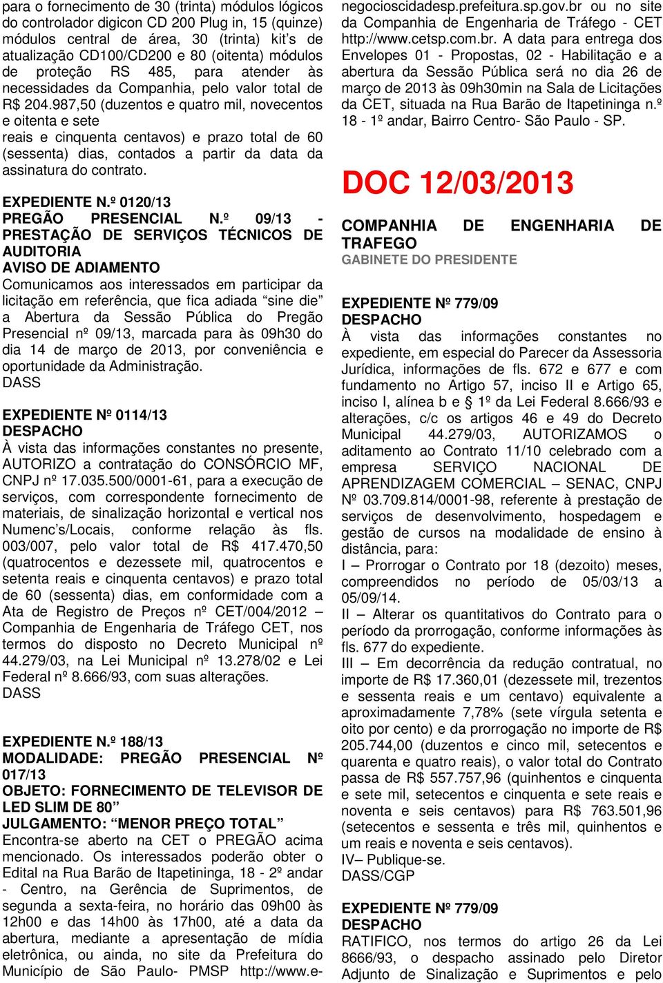 987,50 (duzentos e quatro mil, novecentos e oitenta e sete reais e cinquenta centavos) e prazo total de 60 (sessenta) dias, contados a partir da data da assinatura do contrato. EXPEDIENTE N.