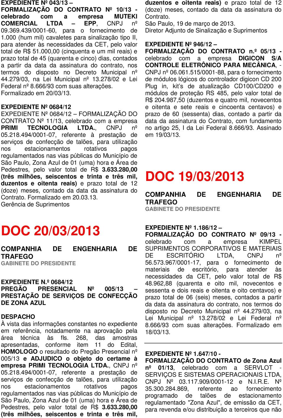 000,00 (cinquenta e um mil reais) e prazo total de 45 (quarenta e cinco) dias, contados a partir da data da assinatura do contrato, nos termos do disposto no Decreto Municipal nº 44.