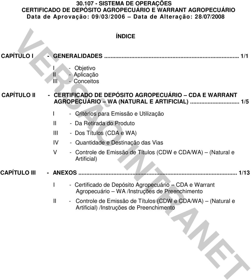 .. 1/5 I II III IV V - Critérios para Emissão e Utilização - Da Retirada do Produto - Dos Títulos (CDA e WA) - Quantidade e Destinação das Vias - Controle de Emissão de Títulos (CDW e CDA/WA)