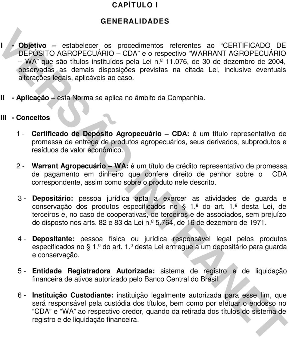 - Aplicação esta Norma se aplica no âmbito da Companhia.