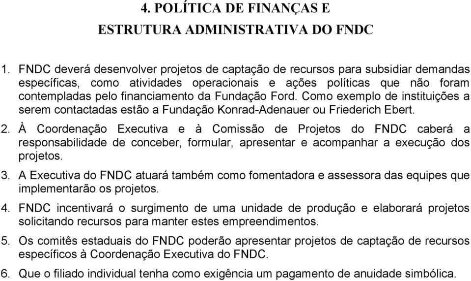 Ford. Como exemplo de instituições a serem contactadas estão a Fundação Konrad-Adenauer ou Friederich Ebert. 2.