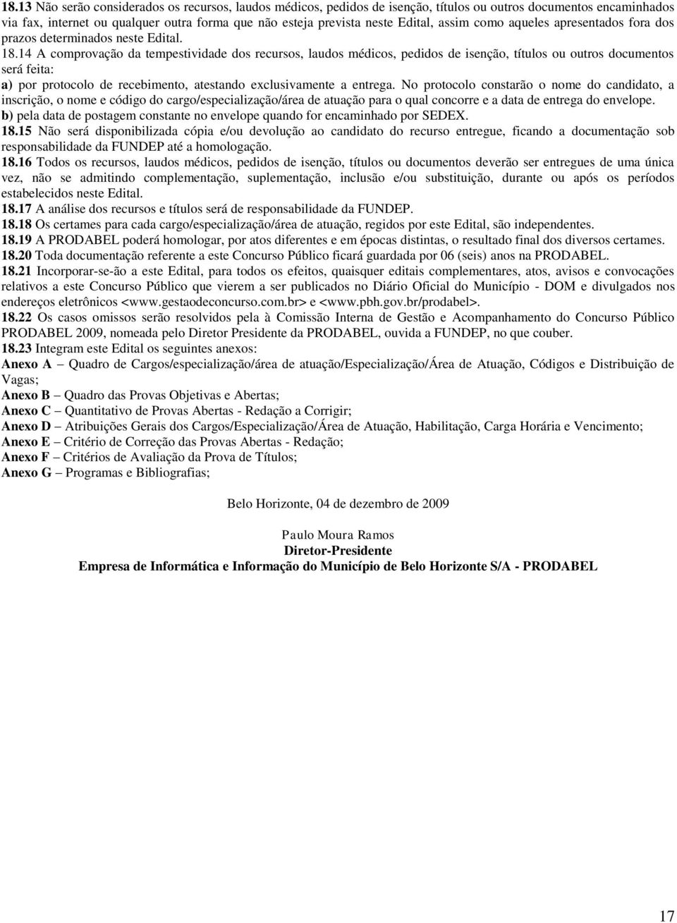 14 A comprovação da tempestividade dos recursos, laudos médicos, pedidos de isenção, títulos ou outros documentos será feita: a) por protocolo de recebimento, atestando exclusivamente a entrega.