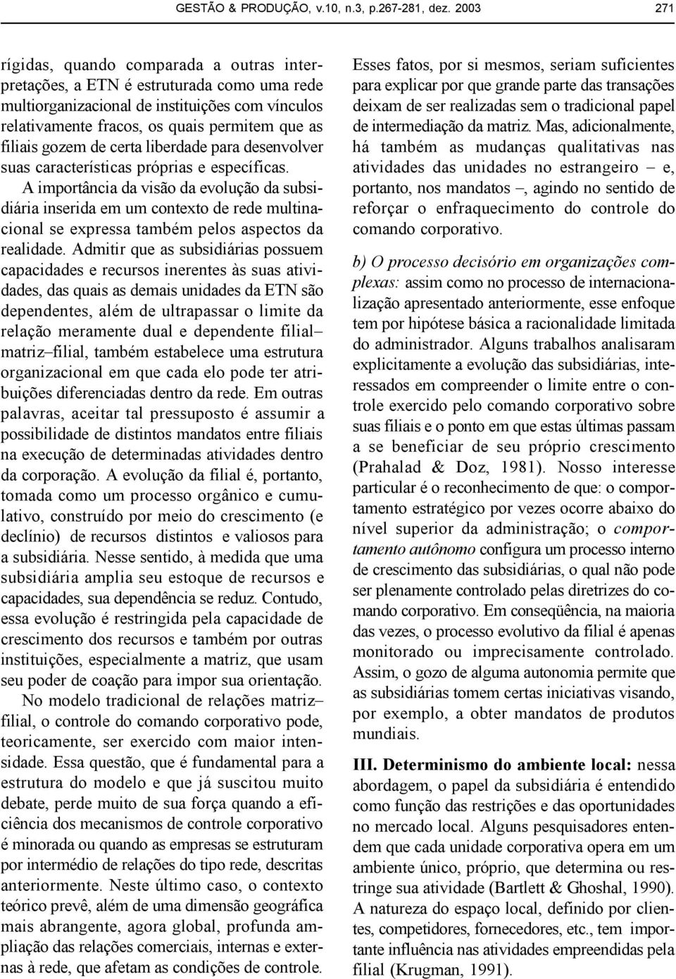 gozem de certa liberdade para desenvolver suas características próprias e específicas.