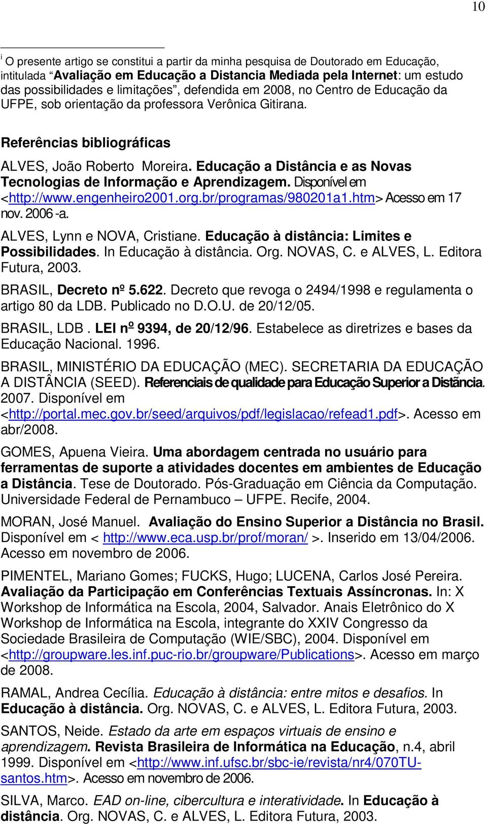 Educação a Distância e as Novas Tecnologias de Informação e Aprendizagem. Disponível em <http://www.engenheiro2001.org.br/programas/980201a1.htm> Acesso em 17 nov. 2006 -a.