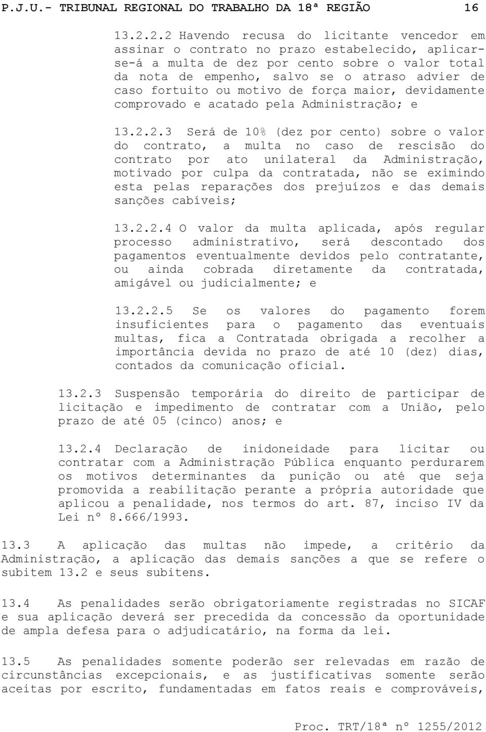 fortuito ou motivo de força maior, devidamente comprovado e acatado pela Administração; e 13.2.