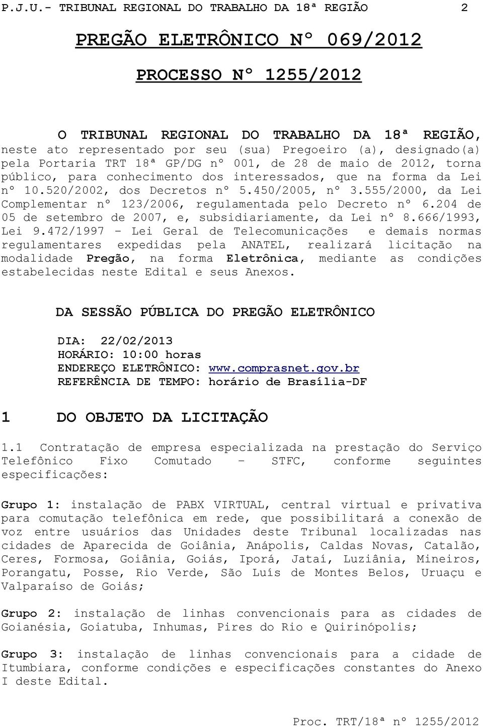 designado(a) pela Portaria TRT 18ª GP/DG nº 001, de 28 de maio de 2012, torna público, para conhecimento dos interessados, que na forma da Lei nº 10.520/2002, dos Decretos nº 5.450/2005, nº 3.