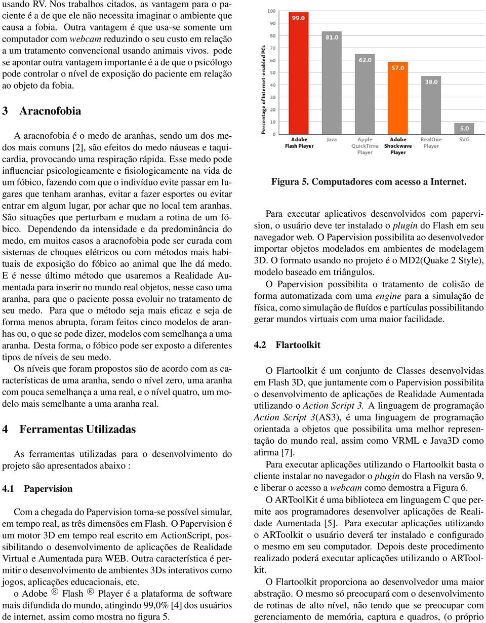 pode se apontar outra vantagem importante é a de que o psicólogo pode controlar o nível de exposição do paciente em relação ao objeto da fobia.