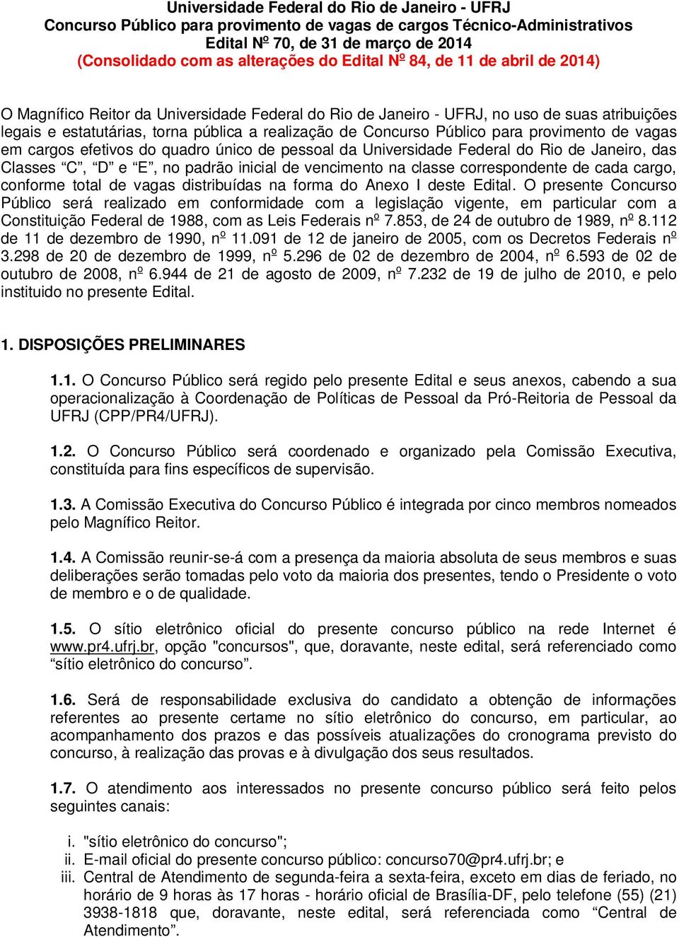 Público para provimento de vagas em cargos efetivos do quadro único de pessoal da Universidade Federal do Rio de Janeiro, das Classes C, D e E, no padrão inicial de vencimento na classe