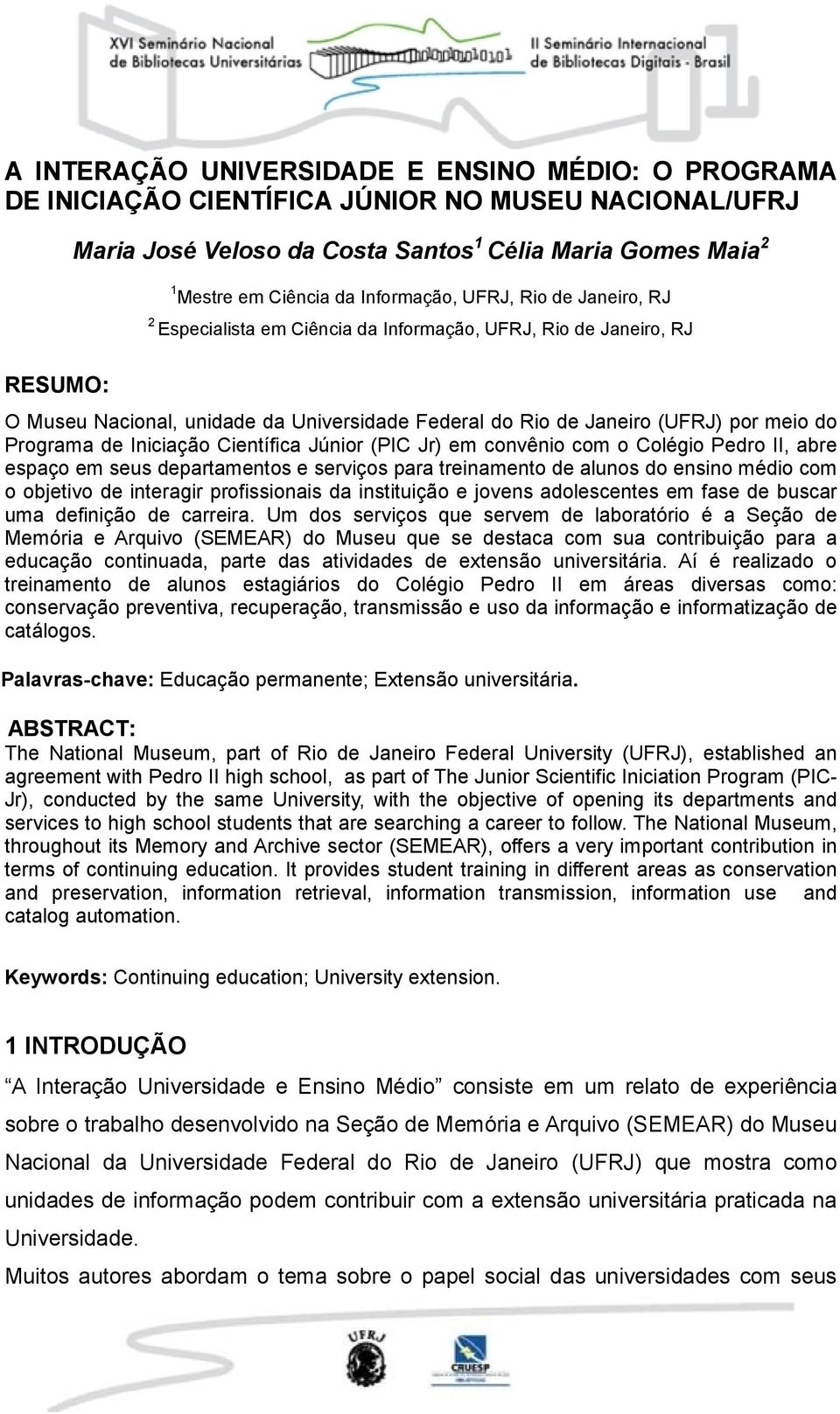 Programa de Iniciação Científica Júnior (PIC Jr) em convênio com o Colégio Pedro II, abre espaço em seus departamentos e serviços para treinamento de alunos do ensino médio com o objetivo de