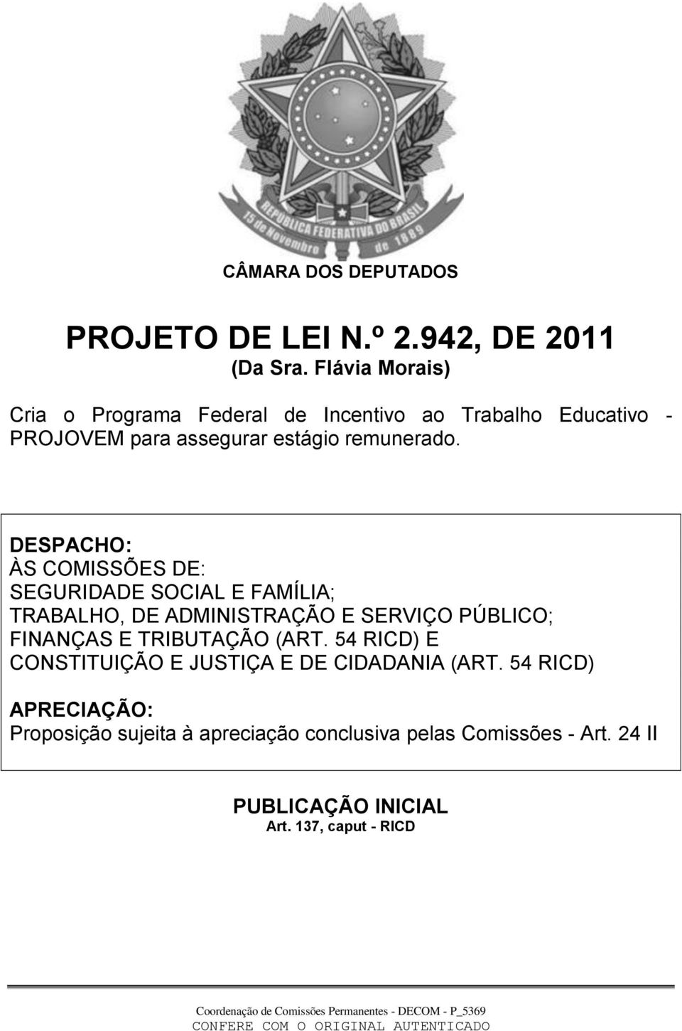 DESPACHO: ÀS COMISSÕES DE: SEGURIDADE SOCIAL E FAMÍLIA; TRABALHO, DE ADMINISTRAÇÃO E SERVIÇO PÚBLICO; FINANÇAS E TRIBUTAÇÃO