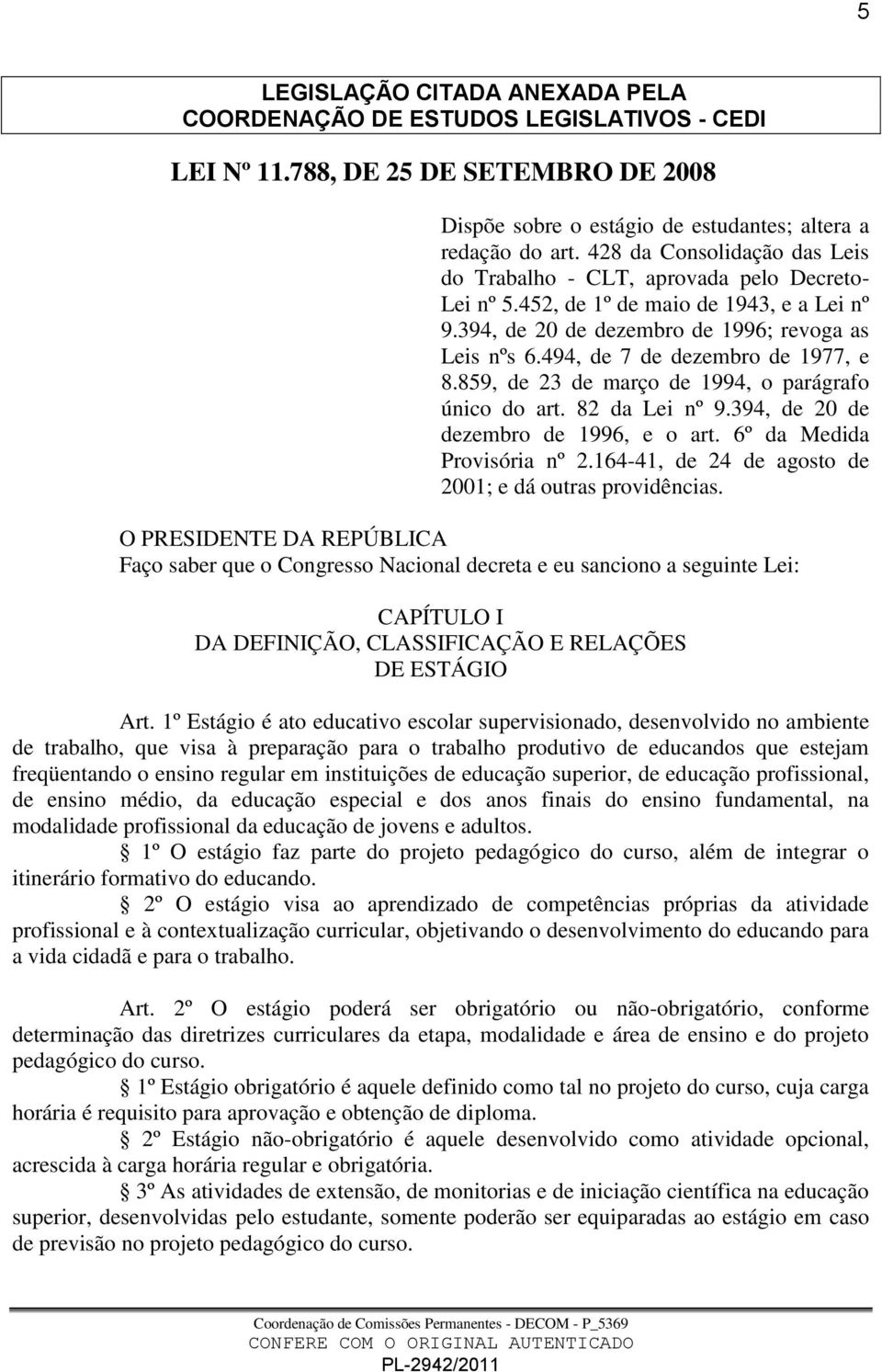 494, de 7 de dezembro de 1977, e 8.859, de 23 de março de 1994, o parágrafo único do art. 82 da Lei nº 9.394, de 20 de dezembro de 1996, e o art. 6º da Medida Provisória nº 2.