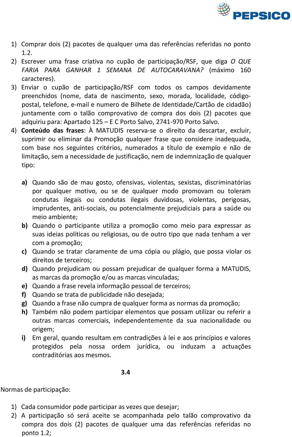 3) Enviar o cupão de participação/rsf com todos os campos devidamente preenchidos (nome, data de nascimento, sexo, morada, localidade, códigopostal, telefone, e-mail e numero de Bilhete de